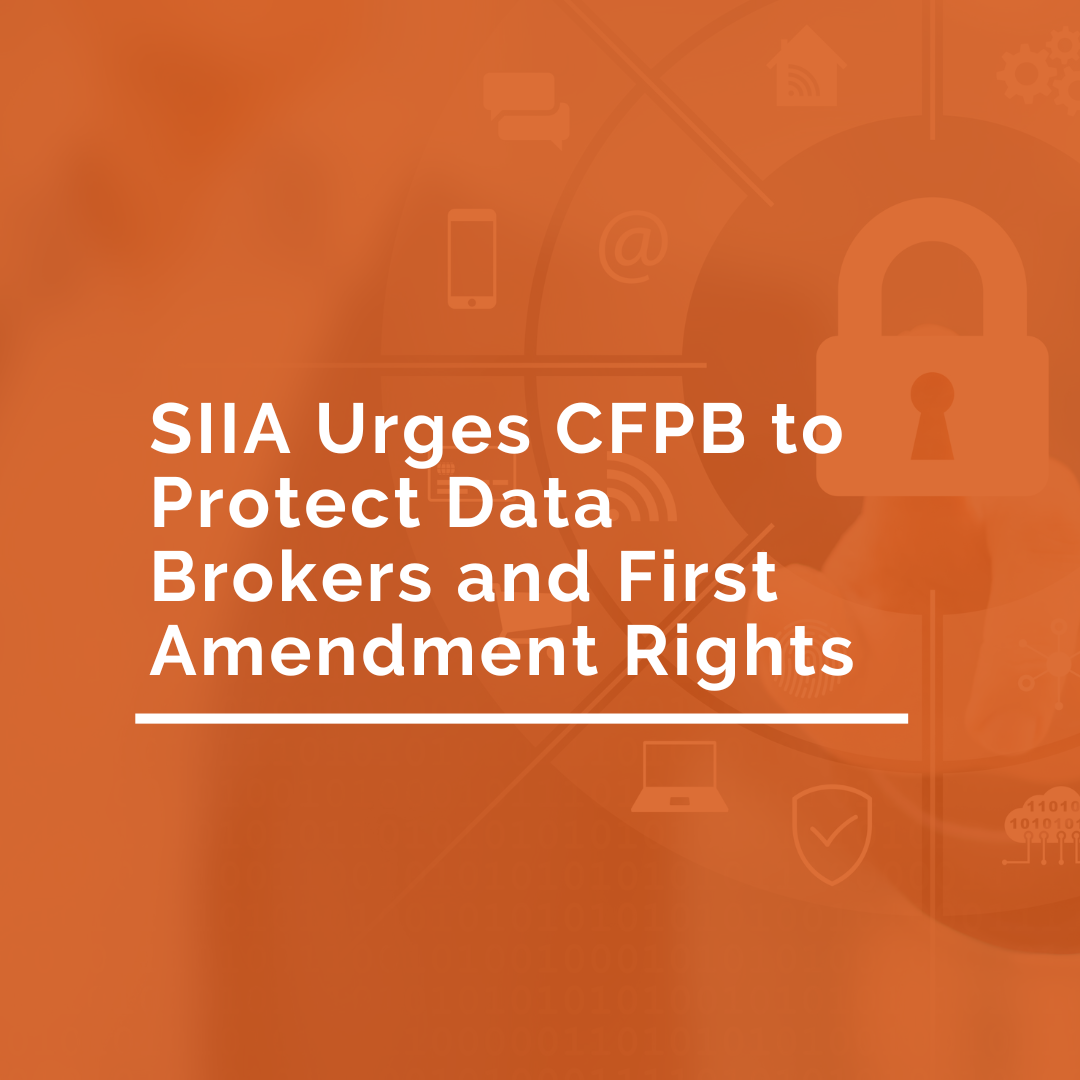 SIIA Urges CFPB to Protect Data Brokers and First Amendment Rights SIIA