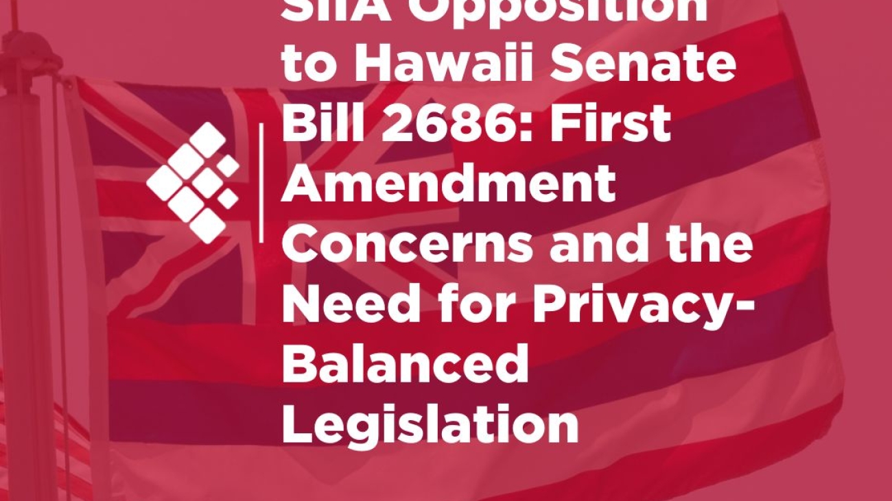 SIIA Opposition to Hawaii Senate Bill 2686: First Amendment Concerns and the Need for Privacy-Balanced Legislation